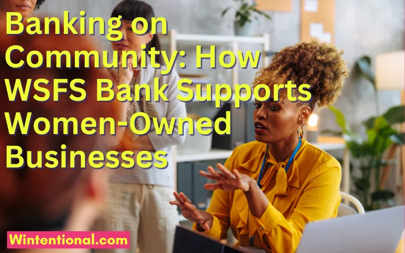 Women talking around a meeting table, titled Banking on Community: How WSFS Bank Supports Women-Owned Businesses