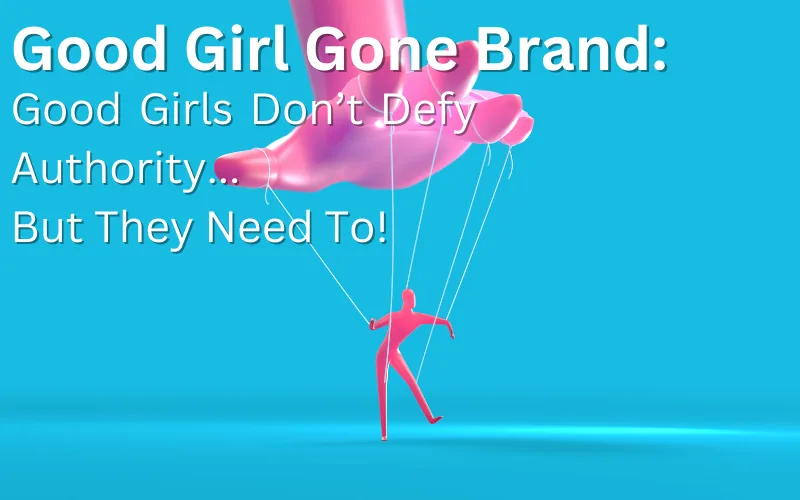 A pink figure on puppet strings against a blue background, titled Good Girl Gone Brand: Good Girls Don't Defy Authority