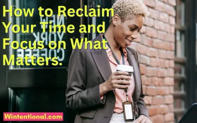 A woman with a coffee cup walking past a brick wall, titled How to Reclaim Your Time and Focus on What Matters