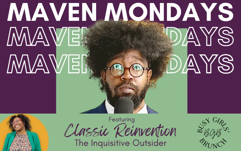 Maven Mondays featuring Classic Reinvention, The Inquisitive Outsider