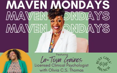 Maven Mondays featuring La-Toya Gaines, Licensed Clinical Psychologist, with Olivia C.S. Thomas