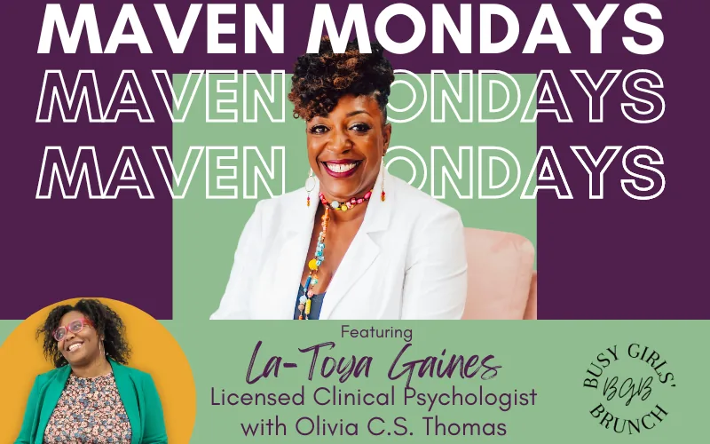 Maven Mondays featuring La-Toya Gaines, Licensed Clinical Psychologist, with Olivia C.S. Thomas