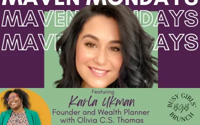 Maven Mondays featuring Karla Ukman, Founder and Wealth Planner, with Olivia C.S. Thomas