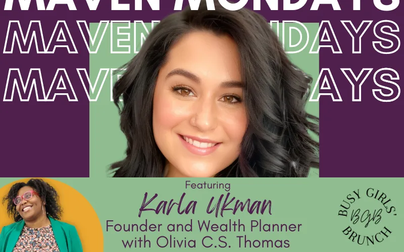 Maven Mondays featuring Karla Ukman, Founder and Wealth Planner, with Olivia C.S. Thomas