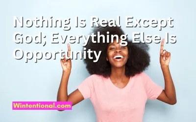 A joyful woman in a pink t-shirt pointing upward, titled Nothing Is Real Except God; Everything Else Is Opportunity
