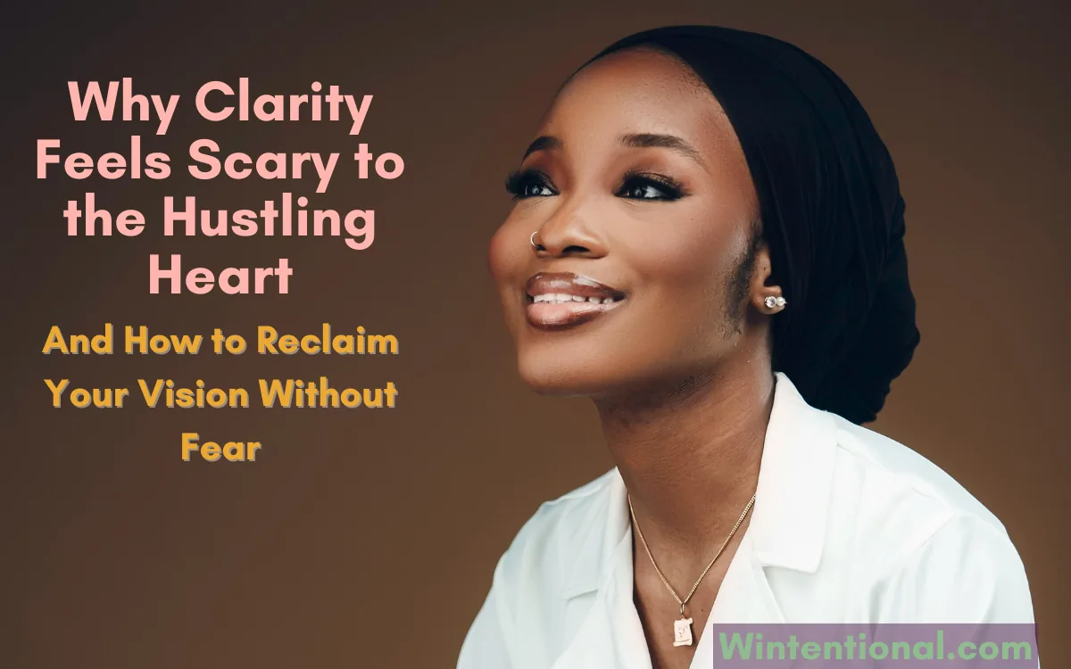 A woman in a headwrap and white shirt looking up with a calm smile, titled Why Clarity Feels Scary to the Hustling Heart